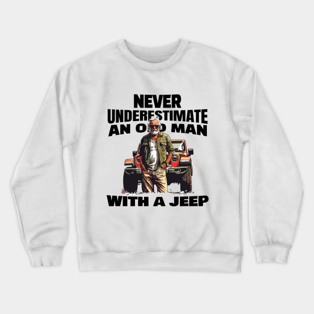 Never underestimate an old man with a jeep Crewneck Sweatshirt by mksjr